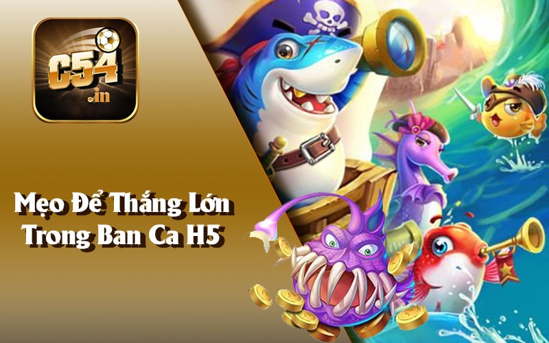 Mẹo Để Thắng Lớn Trong Ban Ca H5