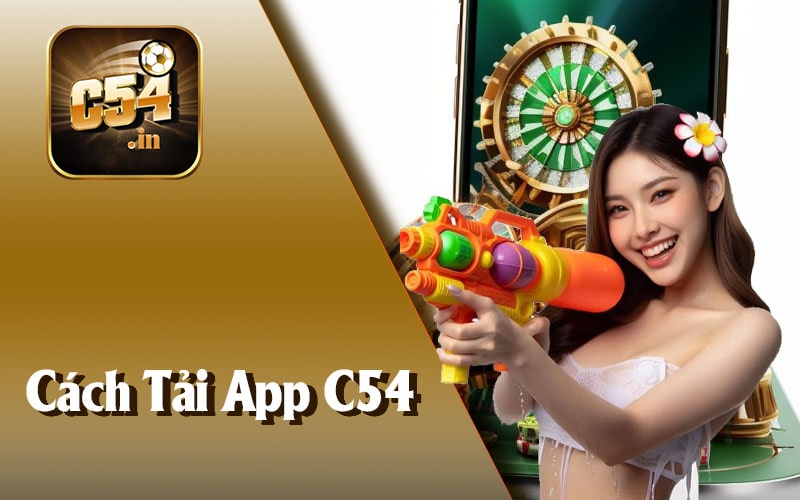 Cách Tải App C54 Đúng Cách - Đảm Bảo Cài Đặt Thành Công