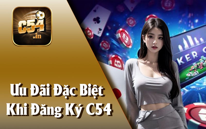 Ưu Đãi Đặc Biệt Khi Đăng Ký C54