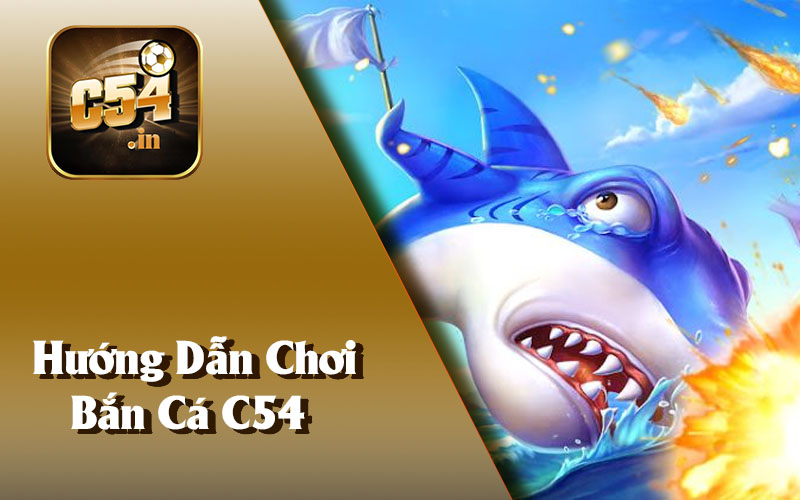 Hướng Dẫn Chơi Bắn Cá C54