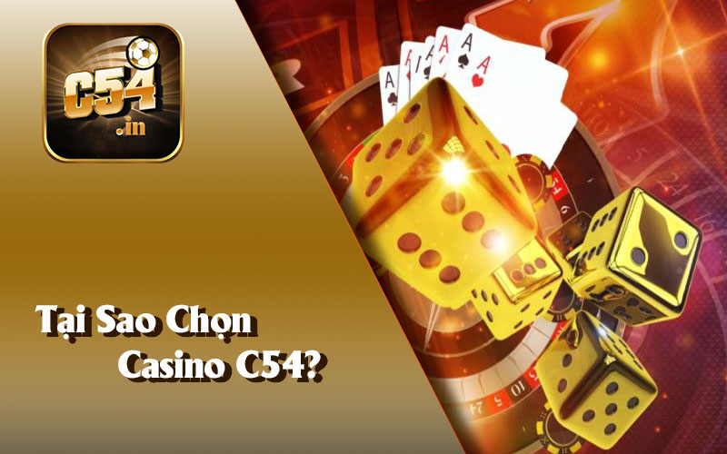 Tại Sao Chọn Casino C54?