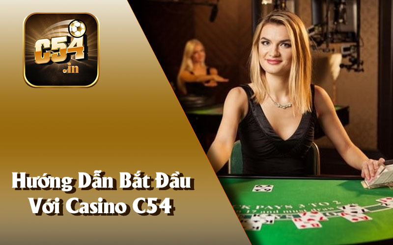 Hướng Dẫn Bắt Đầu Với Casino C54