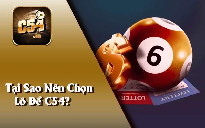 Tại Sao Nên Chọn Lô Đề C54?