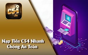 Nạp Tiền C54 Nhanh Chóng An Toàn